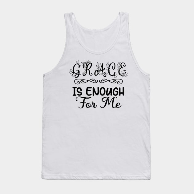 Grace Is Enough For Me - Christian Faith Design Tank Top by GraceFieldPrints